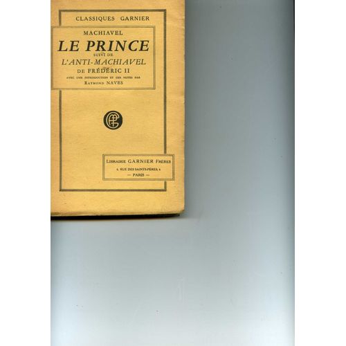 L E Prince. Traduction De Guiraudet Revue Et Corrige Suivi De L'anti-Machiavel De Frdric Ii Avec Toutes Les Corrections De Voltaire. Introduction Et Notes Par Raymond Naves   de MACHIAVEL