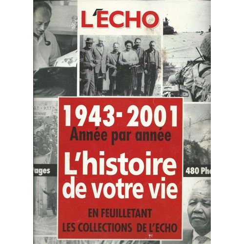 L Echo Hors Serie : 1943-2001, L Histoire De Votre Vie En Feuilletant Les Collections De L Echo 