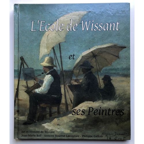 L'cole De Wissant Et Ses Peintres   de Jean-Marie Ball, Annette Bourrut Lacouture, Philippe Gallois 