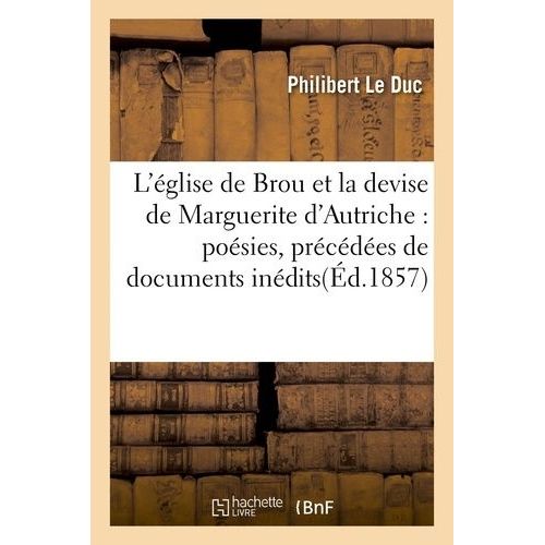 L'glise De Brou Et La Devise De Marguerite D'autriche: Posies, Prcdes De Documents Indits    Format Broch 