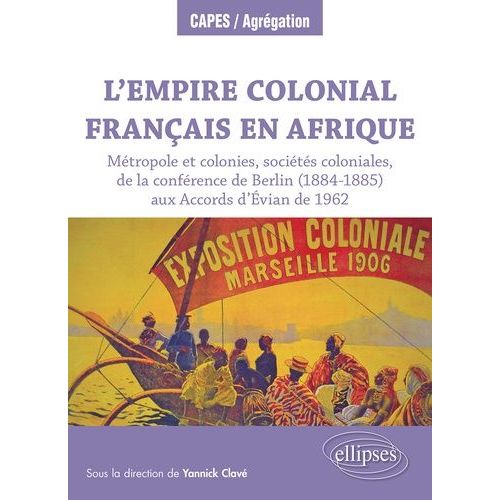 L?Empire Colonial Franais En Afrique - Mtropole Et Colonies, Socits Coloniales, De La Confrence De Berlin (1884-1885) Aux Accords D?Evian De 1962   de Attali Grald  Format Beau livre 
