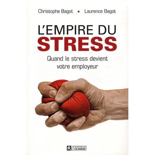 L'empire Du Stress - Quand Le Stress Devient Votre Employeur   de Bagot Christophe  Format Broch 