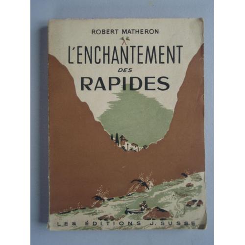 L'enchantement Des Rapides. Robert Matheron. 1947   de ROBERT MATHERON  Format Beau livre 