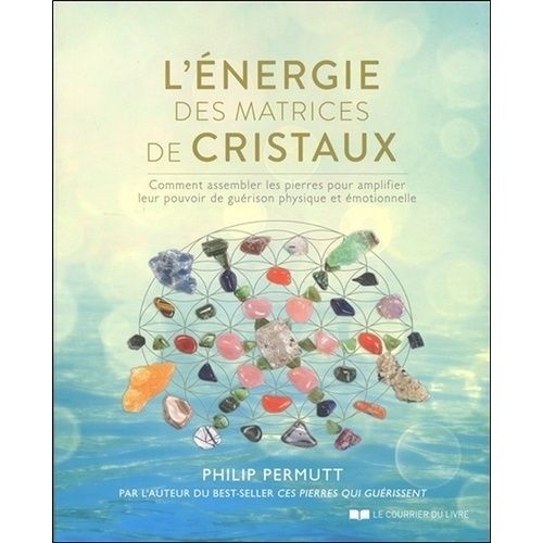L'nergie Des Matrices De Cristaux - Comment Assembler Les Pierres Pour Amplifier Leur Pouvoir De Gurison Physique Et motionnelle   de Permutt Philip  Format Beau livre 