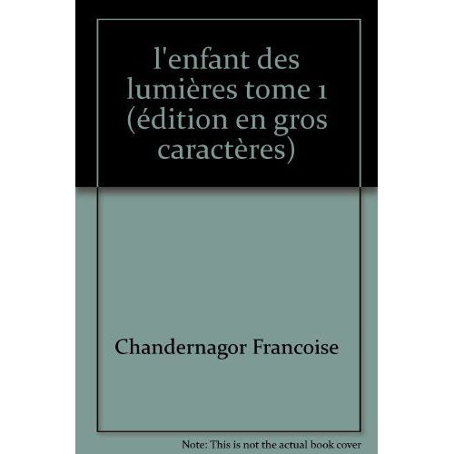 L'enfant Des Lumires Tome 1 (dition En Gros Caractres)   de franoise chandernagor  Format Poche 