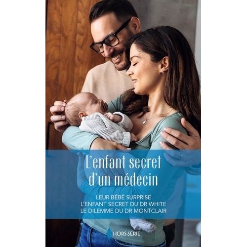 L'enfant Secret D'un Mdecin - Leur Bb Surprise - L'enfant Secret Du Dr White - Le Dilemme Du Dr Montclair    Format Poche 
