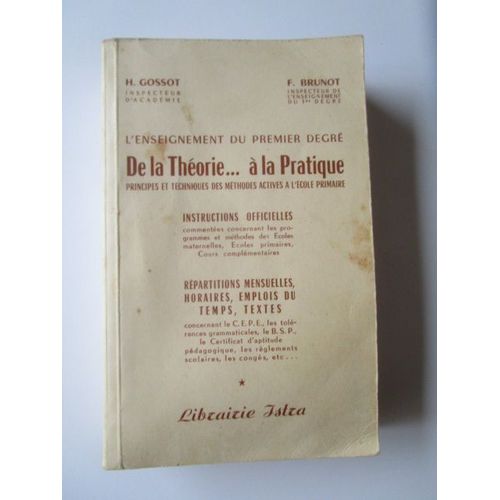 L'enseignement Du Premier Degr. De La Thorie ...  La Pratique. Principes Et Techniques Des Mthodes Actives A L'cole Primaire. [3eme Edition]   de H. GOSSOT  Format Broch 