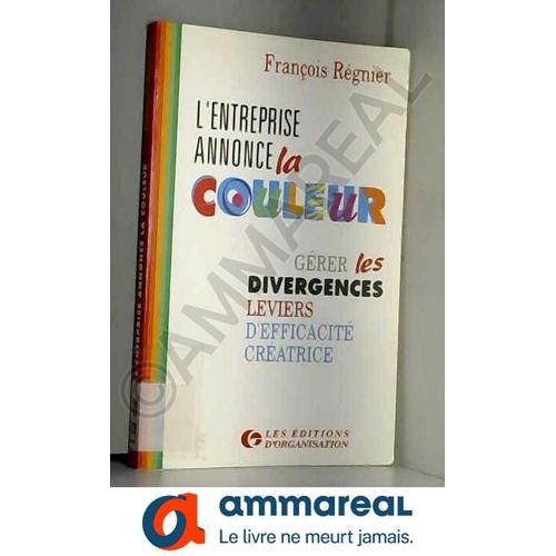 L'entreprise Annonce La Couleur - Grer Les Divergences, Leviers D'efficacit Cratrice   de Regnier  Format Broch 