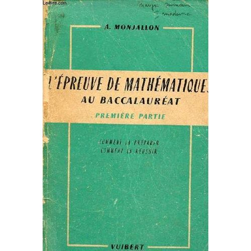 L preuve De Mathmatiques  La Premire Partie Du Baccalaurat Comment La Prparer Comment La Russir - 5e dition Conforme Aux Programmes 1956.   de albert monjallon 