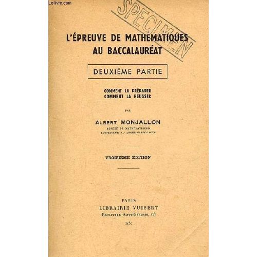 L preuve De Mathmatiques Au Baccalaurat - Deuxime Partie - Comment La Prparer, Comment La Russir - 3e dition.   de albert monjallon 
