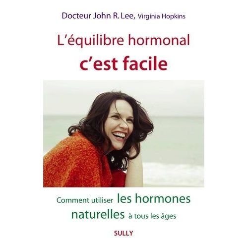 L'quilibre Hormonal C'est Facile - Comment Utiliser Les Hormones Naturelles  Tous Les ges   de Lee John R.  Format Beau livre 
