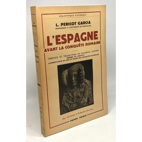 L'espagne Avant La Conqute Romaine - Prface Et Traduction De Raymond Lantier--- Collection Bibliothque Historique   de Pericot Garcia L  Format Broch 