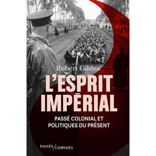 L'esprit Imprial. Pass Colonial Et Politiques Du Prsent  