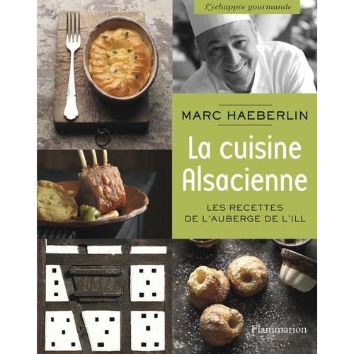 La Cuisine Alsacienne - Les Recettes De L'auberge De L'ill   de marc haeberlin  Format Reli 