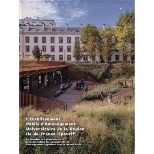 L'etablissement Public D'amnagement Universitaire De La Rgion Ile-De-France (Epaurif) - La Cration, La Rnovation Et La Transformation Des quipements De L'enseignement Suprieur Dans Le...   de Texier Simon  Format Beau livre 