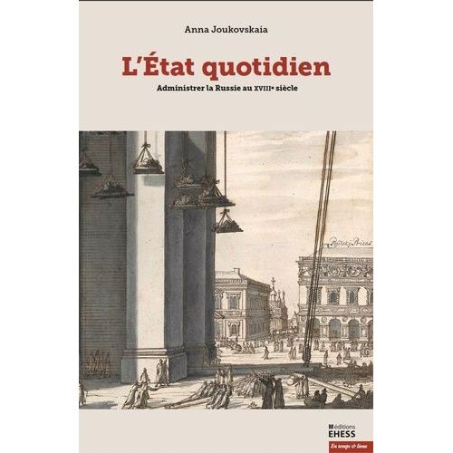 L'etat Quotidien - Administrer La Russie Au Xviiie Sicle   de Joukovskaa Anna  Format Beau livre 