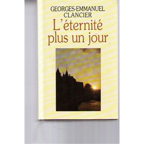 L'ternit Plus Un Jour   de clancier georges-emmanuel