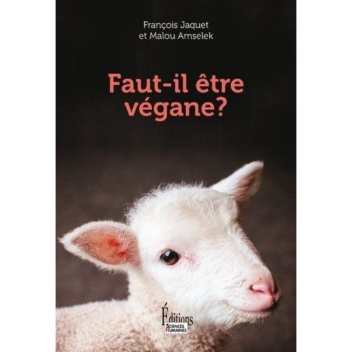 Faut-Il tre Vgane ? - Ethique D'un Mode De Vie    Format Grand Format 