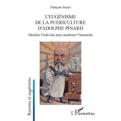 L'eugnisme De La Puriculture D'adolphe Pinard - Modeler L'individu Pour Amliorer L'humanit    Format Beau livre 