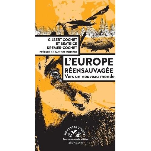 L'europe Rensauvage - Vers Un Nouveau Monde   de Cochet Gilbert  Format Beau livre 