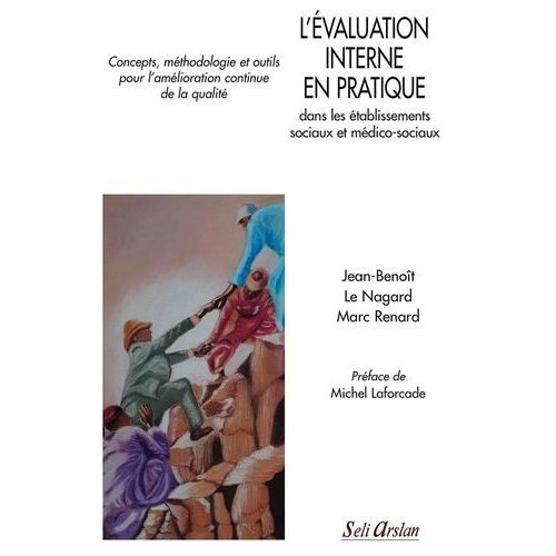 L'valuation Interne En Pratique Dans Les tablissements Sociaux Et Mdico-Sociaux - Concepts, Mthodologie Et Outils Pour L'amlioration Continue De La Qualit   de marc renard  Format Beau livre 