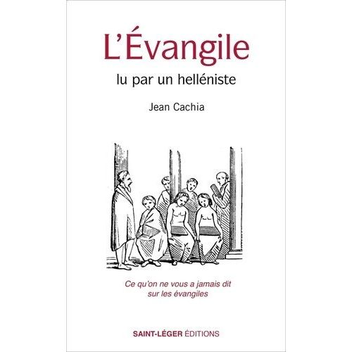 L?Evangile Lu Par Un Hellniste - Ce Qu'on Ne Vous A Jamais Dit Sur Les vangiles   de Cachia Jean  Format Beau livre 