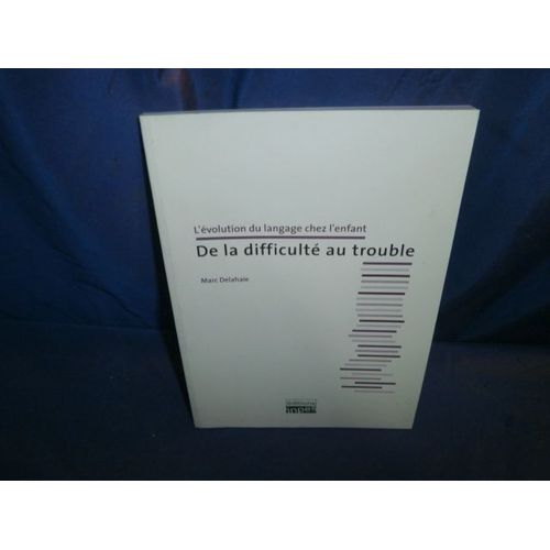 L'volution Du Langage Chez L'enfant De La Difficult Au Trouble   de Marc Delahaie