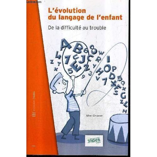L'evolution Du Langage De L'enfant De La Difficulte Au Trouble - Guide Ressources Pour Les Professionnels - Dossiers Varia.   de DELAHAIE MARC  Format Broch 