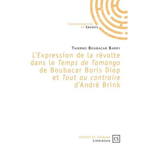 L'expression De La Rvolte Dans Le Temps De Tamango De Boubacar Boris Diop Et Tout Au Contraire D'andr Brink    Format Grand Format 