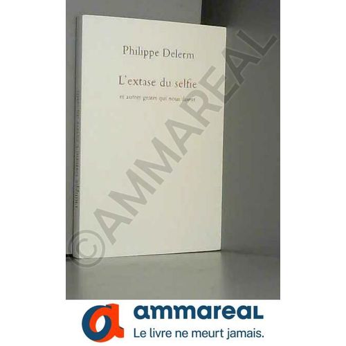 L'extase Du Selfie Et Autres Gestes Qui Nous Disent   de Philippe Delerm  Format Poche 