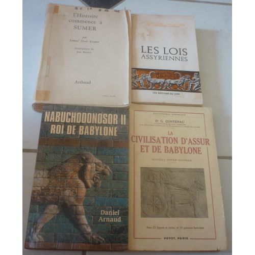 L'histoire Commence  Sumer (Samuel Noah Kramer) + Civilisation D'assur Et De Babylone (Georges Contenau) + Nabuchodonosor Ii Roi De Babylone (Daniel Arnaud) + Les Lois Assyriennes, Recueil De Textes