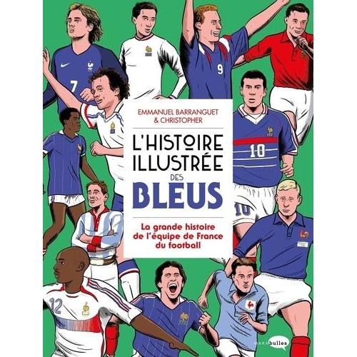 L'histoire Illustre Des Bleus - La Grande Histoire De L'quipe De France Du Football   de Barranguet Emmanuel  Format Beau livre 