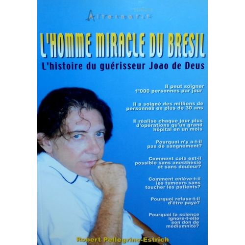 L'homme Miracle Du Brsil - L'histoire Du Gurisseur Joao De Deus   de Pellegrino Robert 