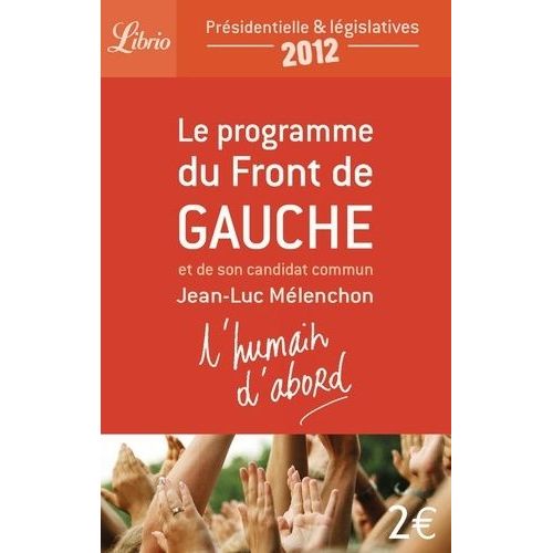 L'humain D'abord - Le Programme Du Front De Gauche Et De Son Candidat Commun Jean-Luc Mlenchon    Format Poche 