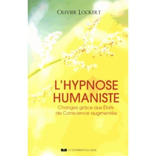 L'hypnose Humaniste - Changez Grce Aux tats De Conscience Augmente   de Lockert Olivier  Format Broch 