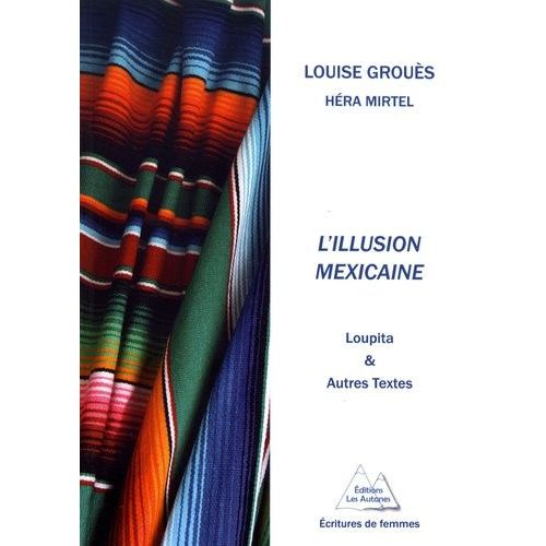 L'illusion Mexicaine - Loupita & Autres Textes   de Grous Louise  Format Beau livre 