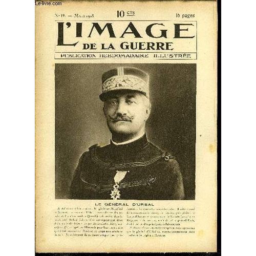 L Image De La Guerre N 19 - Le Gnral D Urbal, Une Preuve Nouvelle, Un Avion Suisse Du Type Blriot, Au Moment De Prendre L Essor, Un Zeppelindu Type Dit : De La Marine, Dirigeables Et Ballons, A(...)   de COLLECTIF 
