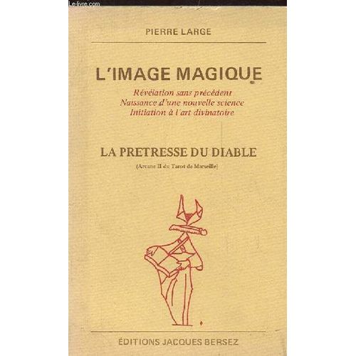 L'image Magique. Revelation Sans Precedent. Naissance D'une Nouvelle Science. Initiation A L'art Divinatoire. La Pretresse Du Diable (Arcane Ii Du Tarot De Marseille).   de pierre large  Format Broch 
