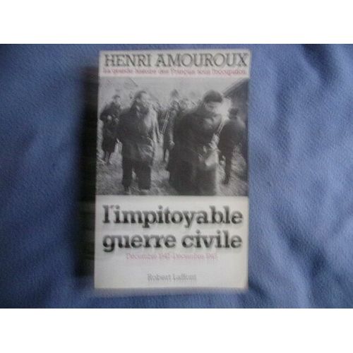 L'impitoyable Guerre Civile Dcembre 1942-Dcembre 1943   de Henri Amouroux  Format Broch 