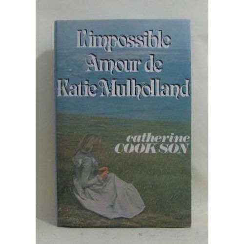 L'impossible Amour De Katie Mulholland   de catherine cookson