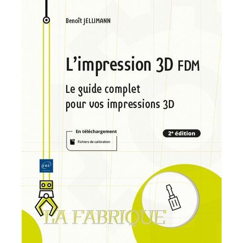 L'impression 3d Fdm - Le Guide Complet Pour Vos Impressions 3d   de Jellimann Benot  Format Beau livre 