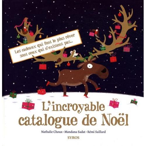 L'incroyable Catalogue De Nol - Les Cadeaux Qui Font Le Plus Rver Sont Ceux Qui N'existent Pas   de Choux Nathalie  Format Album 