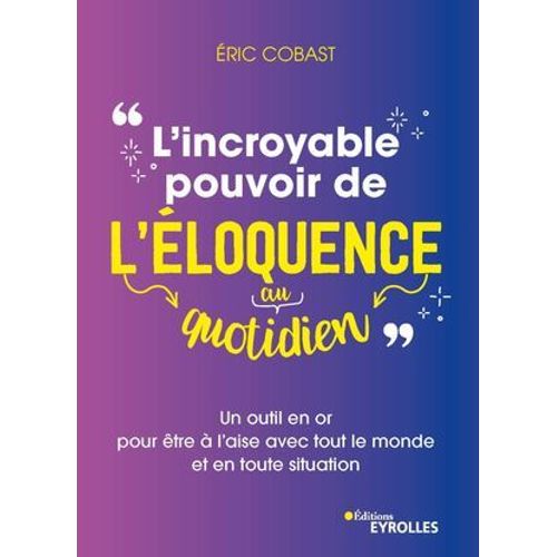 L'incroyable Pouvoir De L'loquence Au Quotidien  