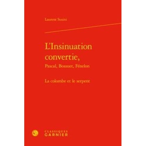 L'insinuation Convertie, Pascal, Bossuet, Fnelon - La Colombe Et Le Serpent   de Susini Laurent  Format Beau livre 