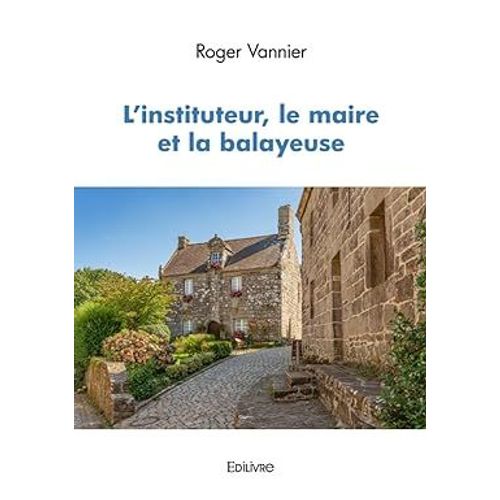 L'instituteur , Le Maire Et La Balayeuse- Roger Vannier   de roger vannier 