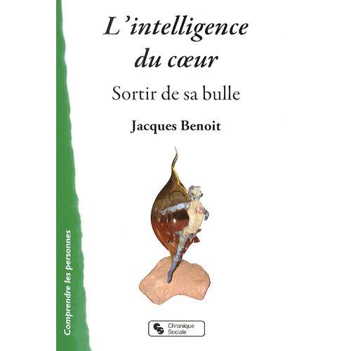L'intelligence Du Coeur - Sortir De Sa Bulle   de jacques benoit  Format Broch 