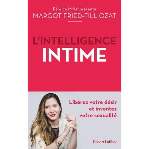L'intelligence Intime - Librez Votre Dsir Et Inventez Votre Sexualit   de Fried-Filliozat Margot  Format Beau livre 