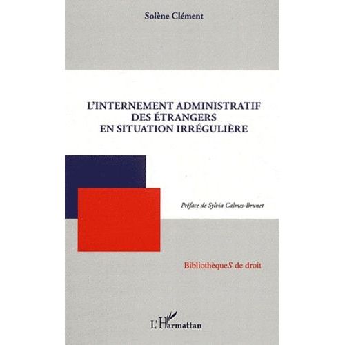L'internement Administratif Des trangers En Situation Irrgulire   de Clment Solne  Format Broch 