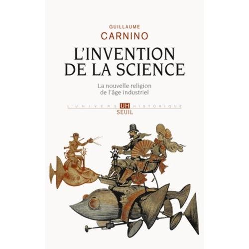 L'invention De La Science - La Nouvelle Religion De L'ge Industriel   de Carnino Guillaume  Format Broch 