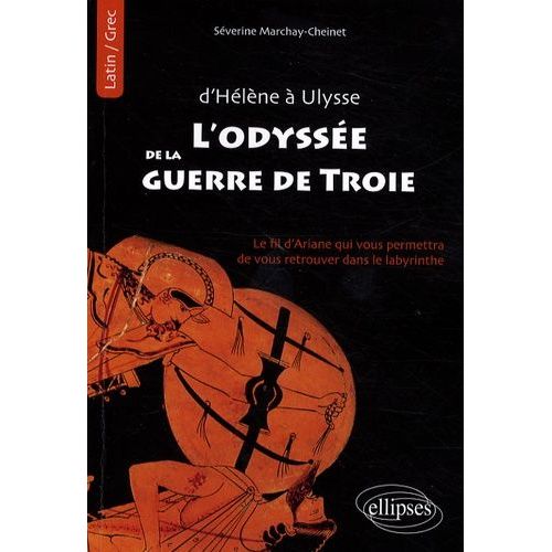 L'odysse De La Guerre De Troie - Le Fil D'ariane Qui Vous Permettra De Vous Retrouver Dans Le Labyrinthe   de Marchay-Cheinet Sverine  Format Broch 